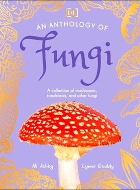 预订 An Anthology of Fungi: A Collection of Mushrooms, Toadstools and Other Fungi: 9780593846131