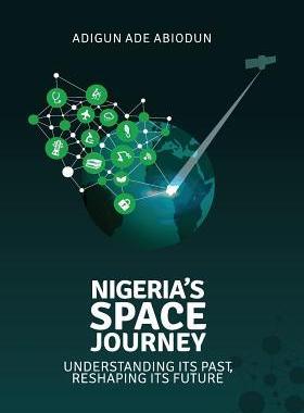 [预订]Nigeria’s Space Journey: Understanding its Past, Reshaping its Future 9780998332109