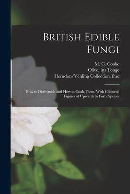 [预订]British Edible Fungi: How to Distinguish and How to Cook Them. With Coloured Figures of Upwards to F 9781014579621