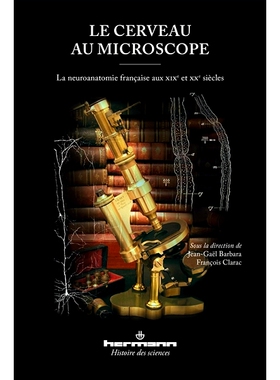 预订 Le cerveau au microscope : la neuroanatomie française aux XIXe et XXe siècles 显微镜下的大脑：19世纪和20世纪的法