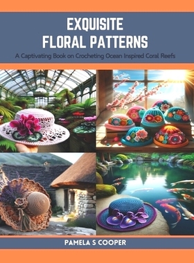 预订 Exquisite Floral Patterns: A Captivating Book on Crocheting Ocean Inspired Coral Reefs: 9798873786558