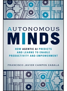 预订 Autonomous Minds: How Agentic AI Predicts and Learns to Enable Productivity and Empowerment 自主思维：代理人工智能
