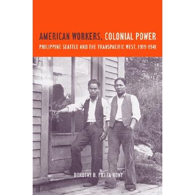 预订 American Workers, Colonial Power: Philippine Seattle and the Transpacific West, 1919-1941: 9780520230958
