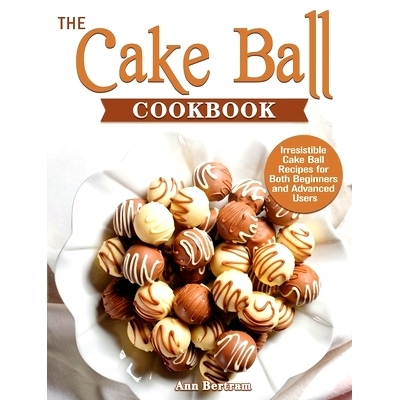 预订 The Cake Ball Cookbook: Irresistible Cake Ball Recipes for Both Beginners and Advanced Users