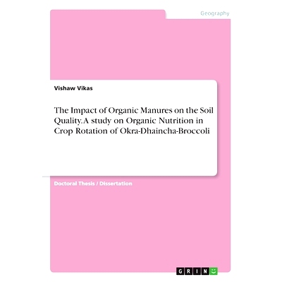 预订 The Impact of Organic Manures on the Soil Quality. A study on Organic Nutrition in Crop Rotation of Okra-Dhaincha-B