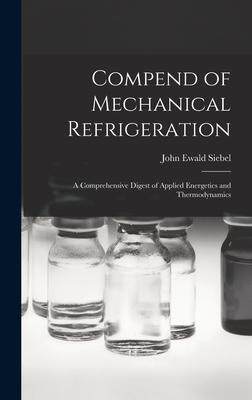 [预订]Compend of Mechanical Refrigeration: A Comprehensive Digest of Applied Energetics and Thermodynamics 9781017081497