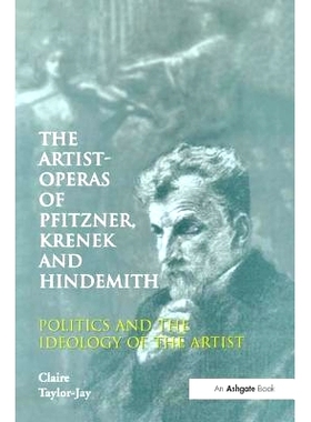 预订 The Artist-Operas of Pfitzner, Krenek and Hindemith: Politics and the Ideology of the Artist: 9781138263574