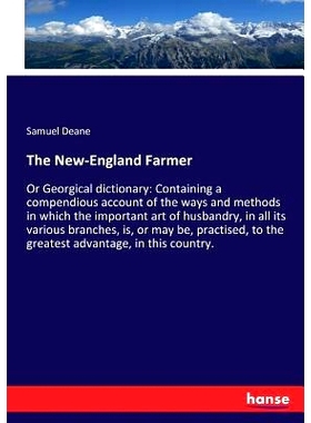 预订 The New-England Farmer: Or Georgical dictionary: Containing a compendious account of the ways and methods in which