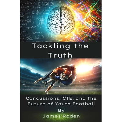 预订 Tackling the Truth: Concussions, CTE, and the Future of Youth Football: 9798860516915