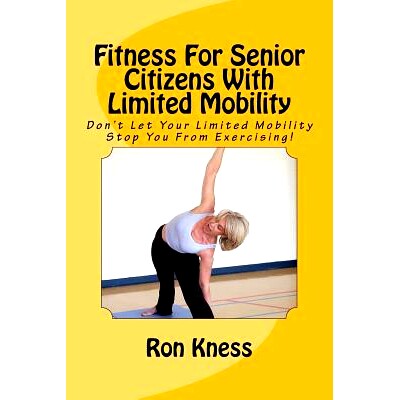 预订 Fitness For Senior Citizens With Limited Mobility: Don’t Let Your Limited Mobility S* You From Exercising!: 9781