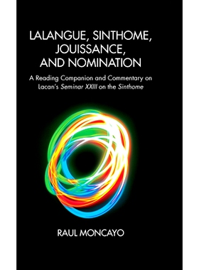 预订 Lalangue, Sinthome, Jouissance, and Nomination: A Reading Companion and Commentary on Lacan’s Seminar XXIII on the