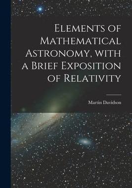 [预订]Elements of Mathematical Astronomy, With a Brief Exposition of Relativity 9781014407887