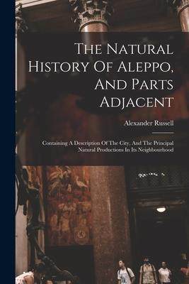 [预订]The Natural History Of Aleppo, And Parts Adjacent: Containing A Description Of The City, And The Pri 9781015757189