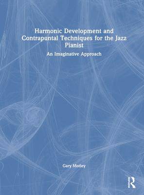 [预订]Harmonic Development and Contrapuntal Techniques for the Jazz Pianist 9781032399249