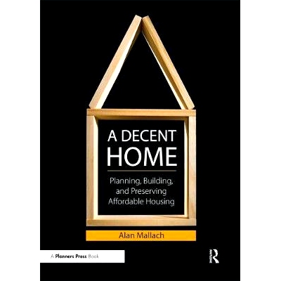 预订 A Decent Home: Planning, Building, and Preserving Affordable Housing 一个合宜的家庭：计划，建筑和保持经适房: 978193