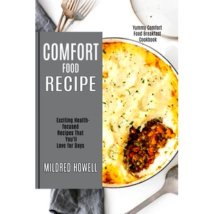 预订 Comfort Food Recipe: Exciting Health-focused Recipes That You'll Love for Days (Yummy Comfort Food Breakfast Cookbo