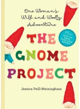 预订 The Gnome Project: One Woman’s Wild and Woolly Adventure 侏儒计划：一个女人的狂野和毛茸茸的冒险: 9781581572865