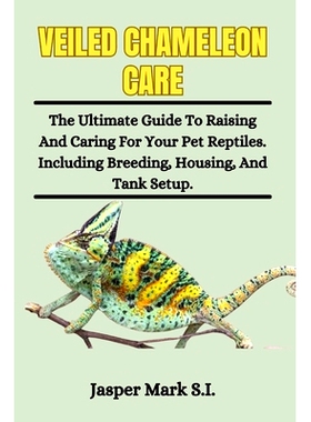 预订 Veiled Chameleons Care: The Ultimate Guide To Raising And Caring For Your Pet Reptiles. Including Breeding, Housing