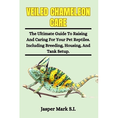 预订 Veiled Chameleons Care: The Ultimate Guide To Raising And Caring For Your Pet Reptiles. Including Breeding, Housing