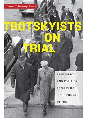 预订 Trotskyists on Trial: Free Speech and Political Persecution Since the Age of FDR 托洛茨基主义者受审：自罗斯福时代的