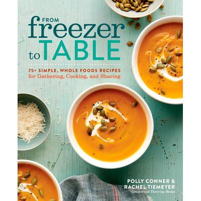 预订 From Freezer to Table: 75+ Simple, Whole Foods Recipes for Gathering, Cooking, and Sharing: A Cookbook从冰箱到餐桌