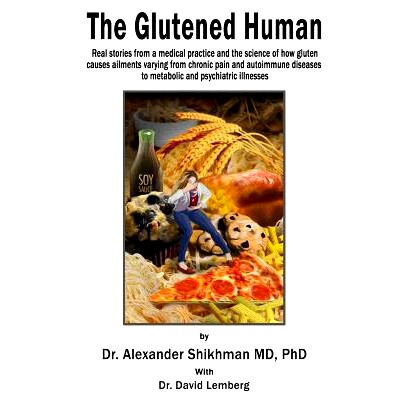 预订 The Glutened Human: Real stories from a medical practice and the science of how gluten causes ailments varying from