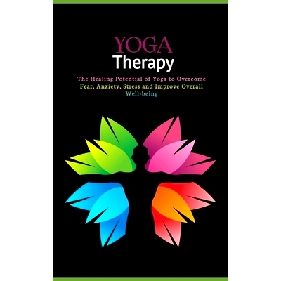 预订 Yoga Therapy: The Healing Potential of Yoga to Overcome Fear, Anxiety, Stress and Improve Overall Well-being: 97988