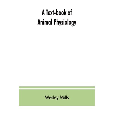预订 A Text-book of Animal Physiology, With Introductory Chapters on General Biology and a Full Treatment of Reproductio