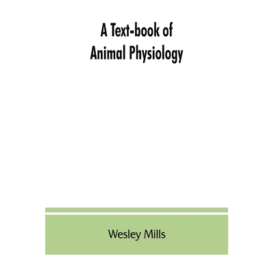 预订 A Text-book of Animal Physiology, With Introductory Chapters on General Biology and a Full Treatment of Reproductio