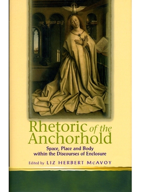 预订 Rhetoric of the Anchorhold: Space, Place and Body Within Discourses of Enclosure 《锚地的修辞：空间、地点和身体在封