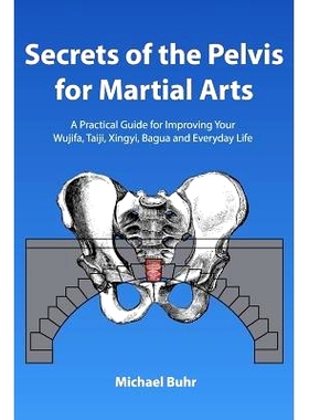 预订 Secrets of the Pelvis for Martial Arts: A Practical Guide for Improving Your Wujifa, Taiji, Xingyi, Bagua and Every