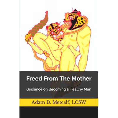 预订 Freed From The Mother: Guidance on Becoming a Healthy Man: 9798873641789