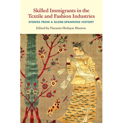 预订 Skilled Immigrants in the Textile and Fashion Industries: Stories from a Globe-Spanning History 纺织和时装行业的技