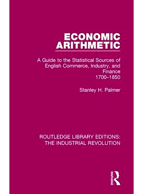 预订 Economic Arithmetic: A Guide to the Statistical Sources of English Commerce, Industry, and Finance, 1700-1850 经济