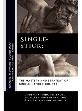 预订 Singlestick: The Mastery and Strategy of Single-Handed Combat: Understanding Its Evolution, Key Movements, and Self
