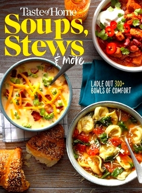 预订 Taste of Home Soups, Stews and More: Ladle Out 325+ Bowls of Comfort: Ladle Out 325+ Bowls of Comfort 品尝家常汤，