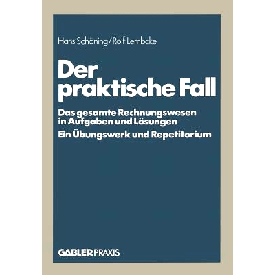 预订 Der praktische Fall: Das gesamte Rechnungswesen in Aufgaben und Lösungen Ein Übungswerk und Repetitorium: 9783409