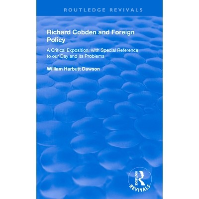 预订 Richard Cobden and Foreign Policy: A Critical Exposition with Special Reference to our Day and Its Problems 理查德