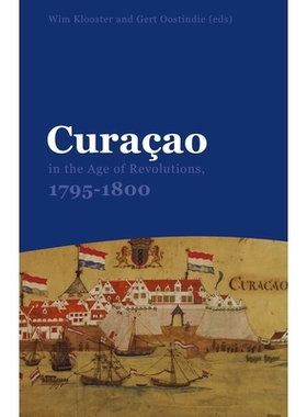 预订 Curaçao in the Age of Revolutions, 1795-1800 *时代的库拉索 1795-1800: 9789067183802