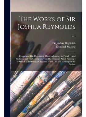 预订 The Works of Sir Joshua Reynolds ...: Containing His Discourses, Idlers, A Journey to Flanders and Holland, and His