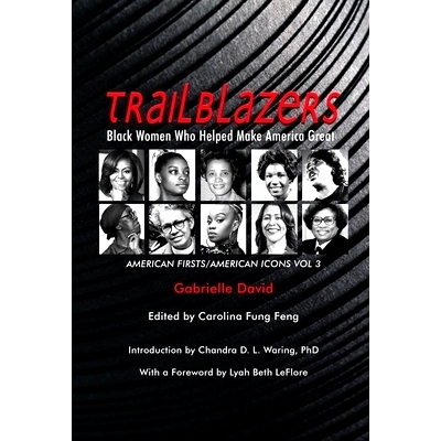 预订 Trailblazers, Black Women Who Helped Make America Great: American Firsts/American Icons, Volume 3 开拓者，帮助美国