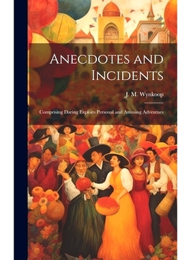 预订 Anecdotes and Incidents; Comprising Daring Exploits Personal and Amusing Adventues: 9781019622339