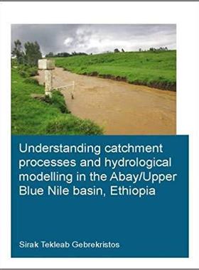 【预售】Understanding Catchment Processes and Hydrological Modelling in the Abay/Upper Blue Nile Basin, Ethiopia