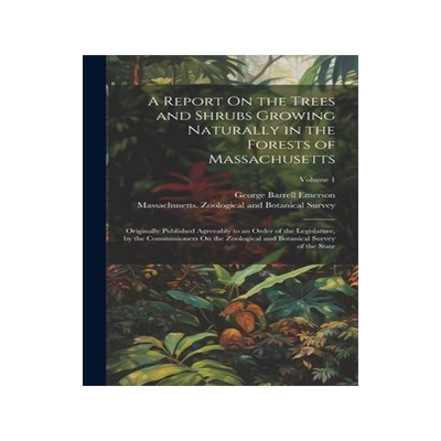 [预订]A Report On the Trees and Shrubs Growing Naturally in the Forests of Massachusetts: Originally Publi 9781021113924