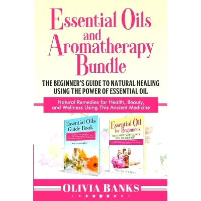 预订 Essential Oils and Aromatherapy Bundle: The Beginner’s Guide to Natural Healing Using the Power of Essential Oil: