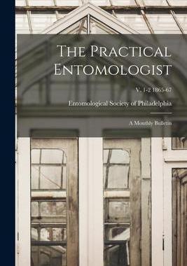 [预订]The Practical Entomologist: a Monthly Bulletin; v. 1-2 1865-67 9781014529992