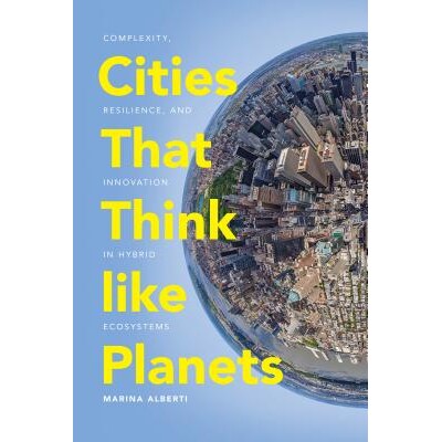 预订 Cities That Think like Planets: Complexity, Resilience, and Innovation in Hybrid Ecosystems 像行星一样思考的城市：