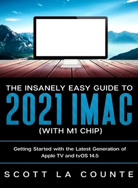 预订 The Insanely Easy Guide to the 2021 iMac (with M1 Chip): Getting Started with the Latest Generation of iMac and Big