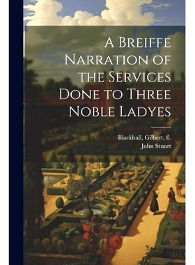 预订 A Breiffe Narration of the Services Done to Three Noble Ladyes: 9781021799715