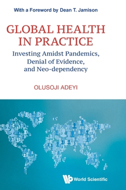 【预订】Global Health in Practice: Investing Amidst Pandemics, Denial of Evi 9789811253751